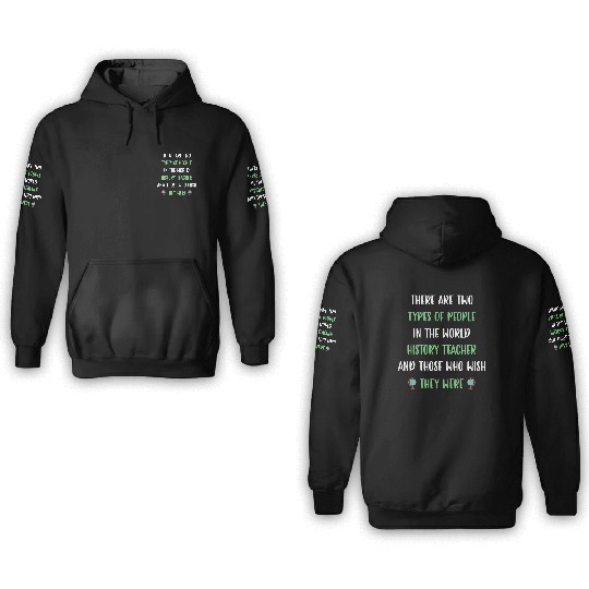 There are two types in the world History Teacher 3D Hoodies