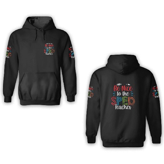Be Nice To The Sped Teacher Special Education Cute 3D Hoodies