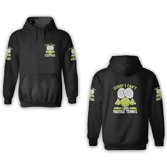 Paddle Tennis Team Sorry I cant I have Paddle 3D Hoodies