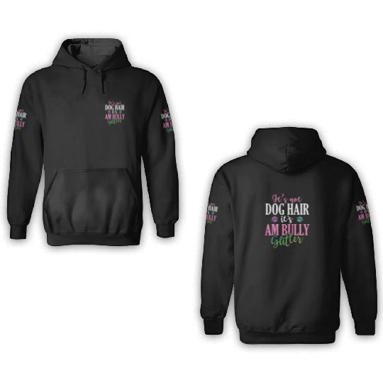It's not Dog Hair It's AM Bully Glitter Bulldog 3D Hoodies
