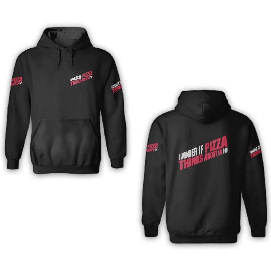 pizza thinks about me 3D Hoodies