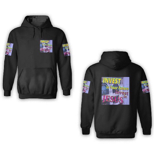 INVEST in Your Future, INVEST in JESUS 3D Hoodies
