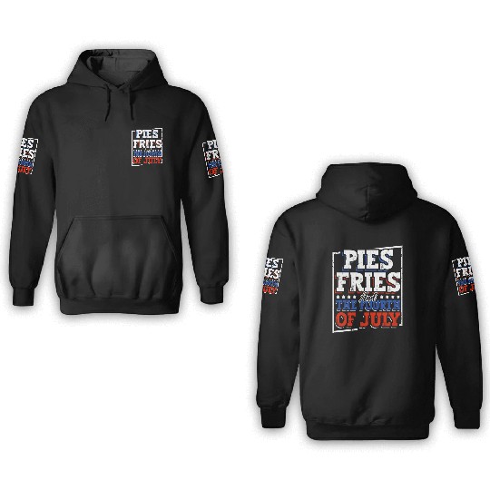 Pies Fries And The Fourth of July Independence 3D Hoodies