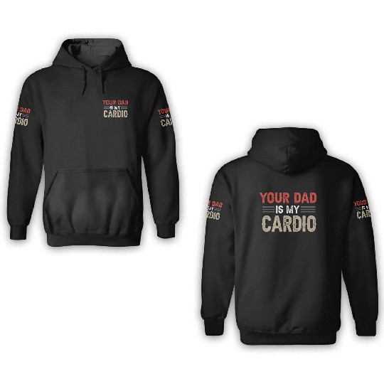 Your Dad Is My Cardio Gym Exercise Humorous 3D Hoodies