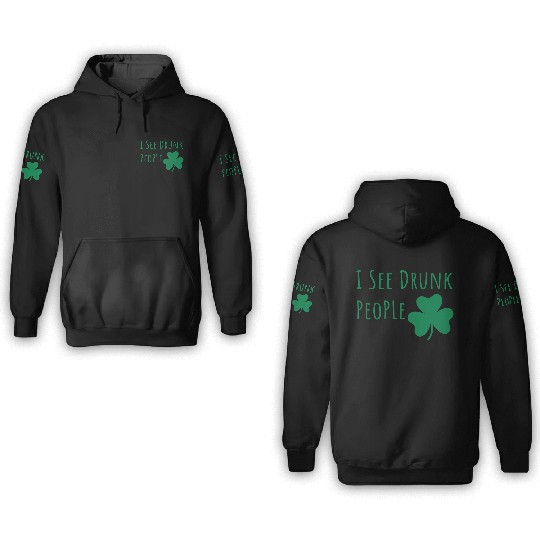 Saint Patricks Day Funny I See Drunk People Shamro 3D Hoodies