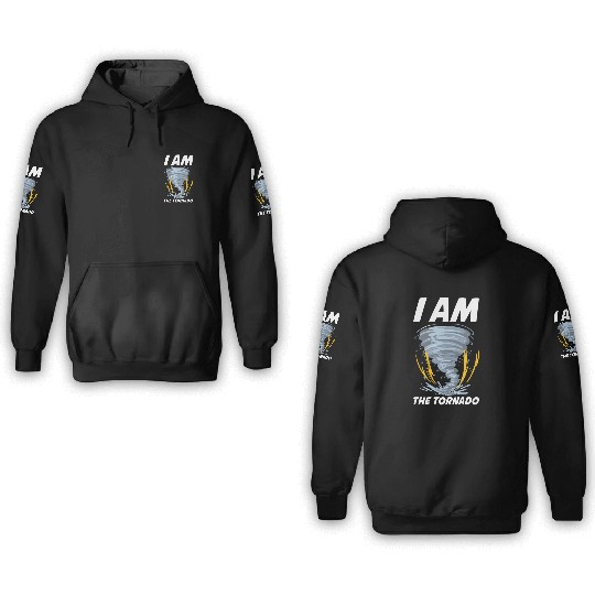 I Am The Tornado Funny Meteorology Gift 3D Hoodies