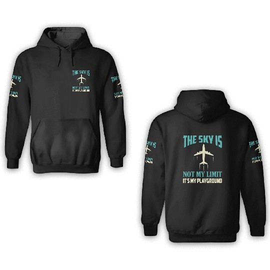 The Sky Is Not My Limit It's My Playground Pilot A 3D Hoodies