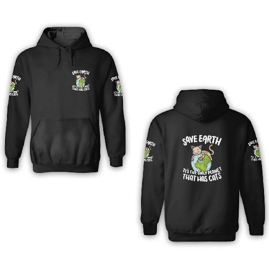 Save Earth It's The Only Planet That Has Cats 3D Hoodies