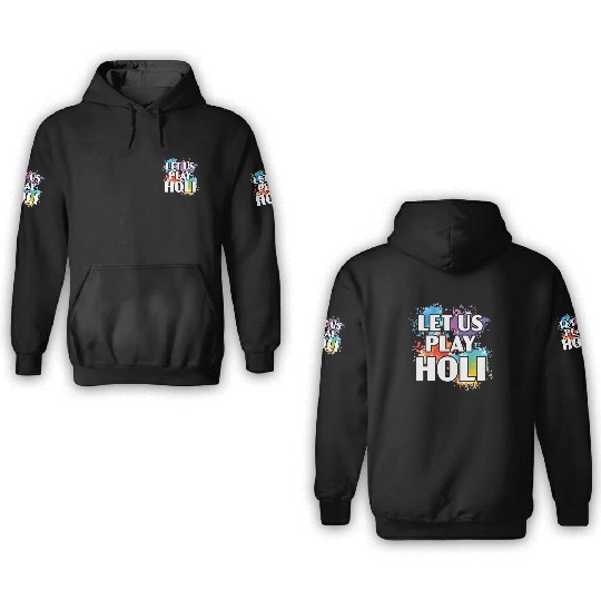 Let Us Play Holi Hindu Buddhist Holi Festival 3D Hoodies