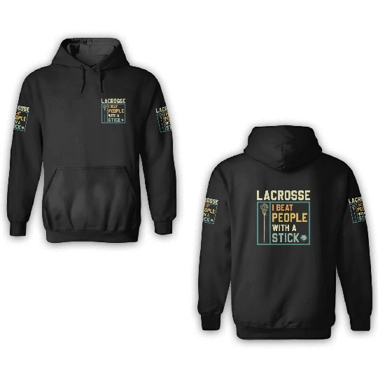 I Beat People With A Stick Funny Lacrosse Player 3D Hoodies