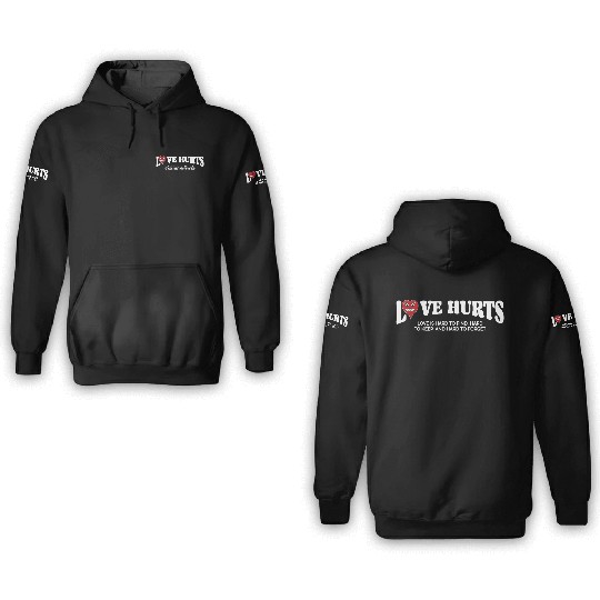 LOVE HURTS LOVE IS HARD TO FIND. HARD TO KEEP. 3D Hoodies
