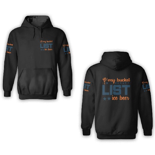My bucket LIST ice beer 3D Hoodies