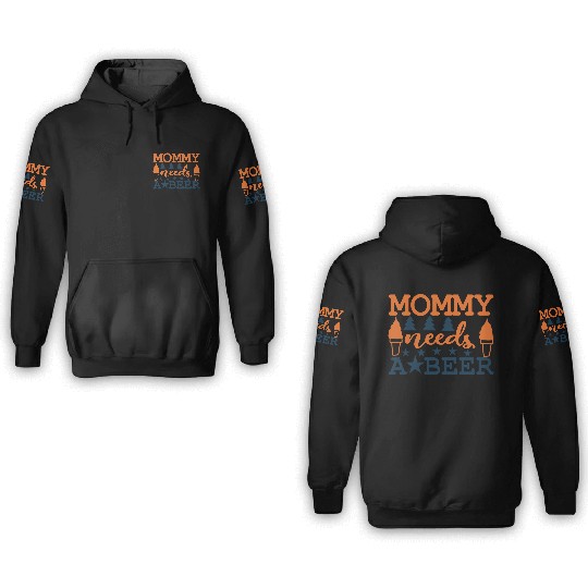 Mommy needs a BEER 3D Hoodies