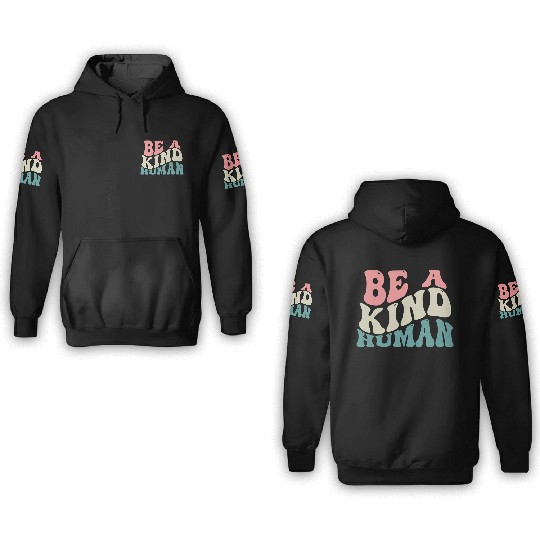 Be A Kind Human Motivational Saying 3D Hoodies
