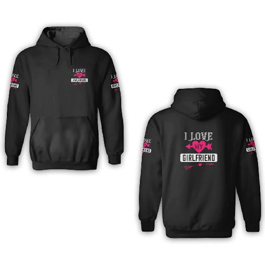 i love my girlfriend Tshirt126 3D Hoodies