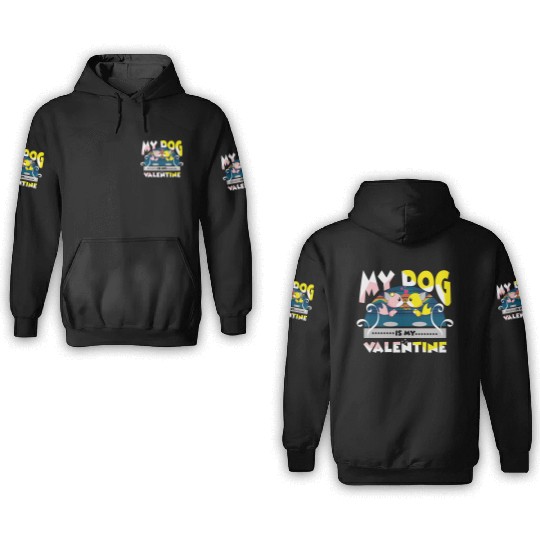 My dog is my Valentine 3D Hoodies