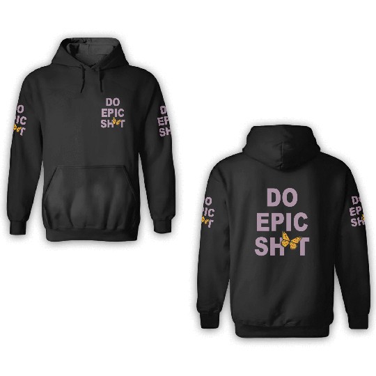 Funny sayings - DO EPIC SHIT 3D Hoodies