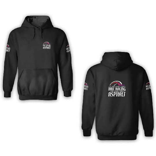 If You Don't Like Dirt Racing Its Your Own Asphalt 3D Hoodies