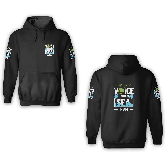 Raise Your Voice Not Sea Level Earth Day Planet 3D Hoodies