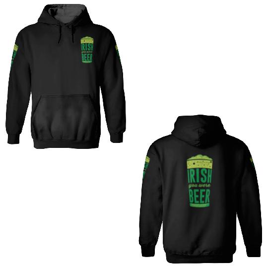Irish you were Beer Ireland St. Patrick's Day 3D Hoodies