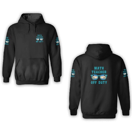 Vacation math teacher off duty mathematics teacher 3D Hoodies