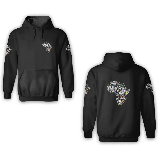 African Pride Africa Is Born In Us 3D Hoodies
