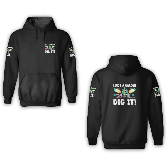 Great Gardener Quote - Life's A Garden Dig It 3D Hoodies