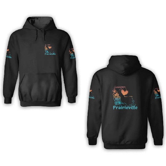I love my hometown of Prairieville Louisiana 3D Hoodies