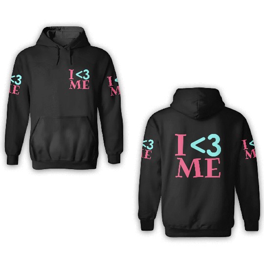 I Love Me, Heart, Positive, Cool, Stylish,Teens 3D Hoodies
