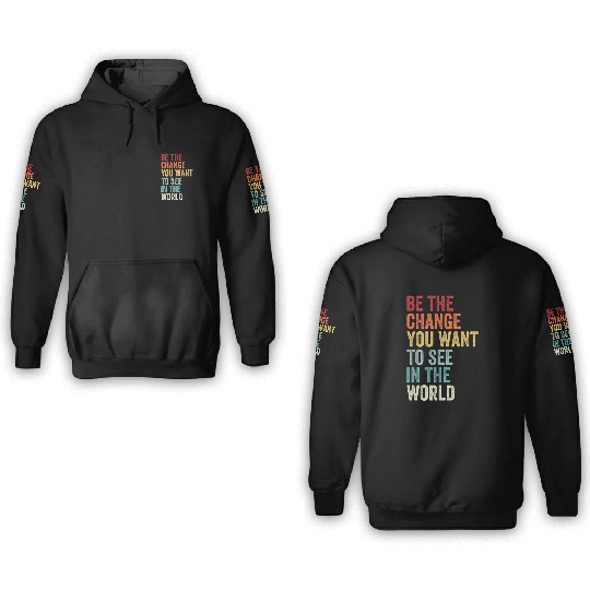 Be The Change You Want To See in The World Equali 3D Hoodies
