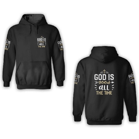 God is good all the time - Jesus 3D Hoodies