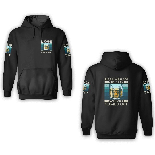 Bourbon Goes In Wisdom Comes Out Whiskey Lover 3D Hoodies