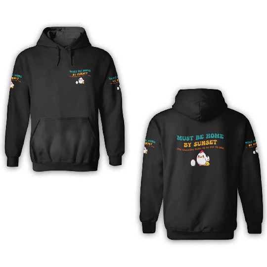 Must Be Home By Sunset Chickens 3D Hoodies