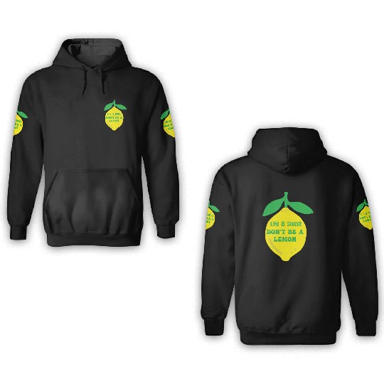 Life's sweet don't be a lemon 3D Hoodies