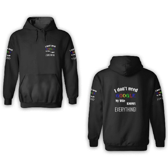 Mens I don't need GOOGLE my Wife knows everything! 3D Hoodies