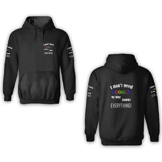 Mens I don't need GOOGLE my Wife knows everything! 3D Hoodies