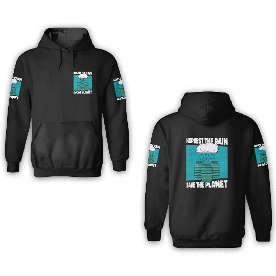 Save The Planet Rainwater Harvesting Water 3D Hoodies