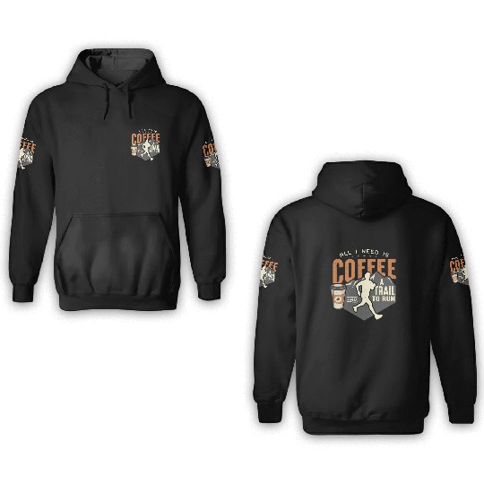 Trail Running All I Need Is Coffee And Trail Race 3D Hoodies