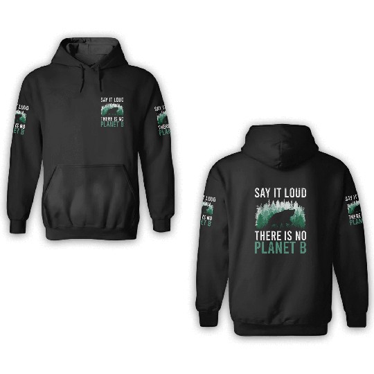Say it loud There is no Planet B environment 3D Hoodies