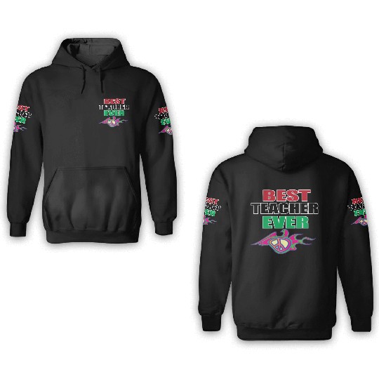 Best Teacher Ever, Teacher appreciation Gift 3D Hoodies
