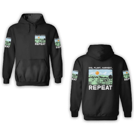 Dig Plant Harvest Repeat I Agriculture Farmer 3D Hoodies
