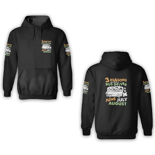 Reasons For Being A Bus Driver June July August 3D Hoodies