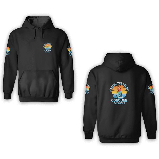 Master The Paddle, Conquer The Water. Stand Up Pad 3D Hoodies