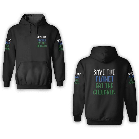 Save The Planet Eat The Children 3D Hoodies