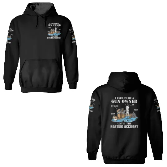 I Used To Be A Gun Owner Until The Boating Acciden 3D Hoodies