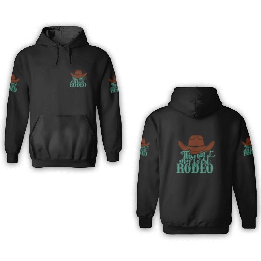 This Ain'T My First Rodeo 3D Hoodies