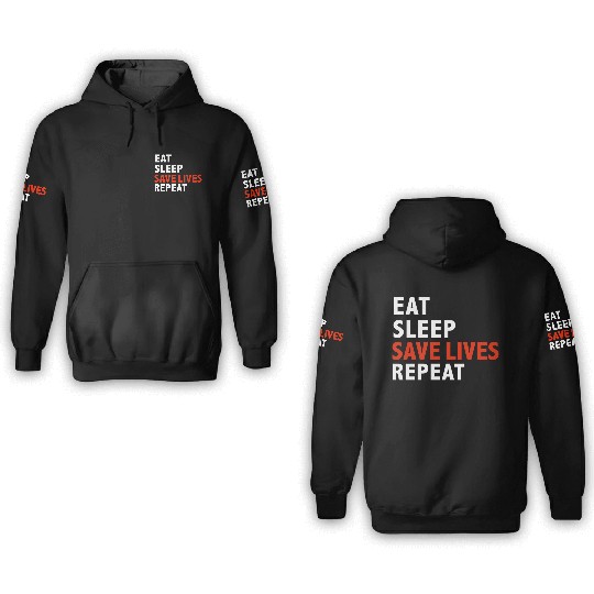 Eat Sleep Save Lives Repeat Emts Firefighter Nurse 3D Hoodies