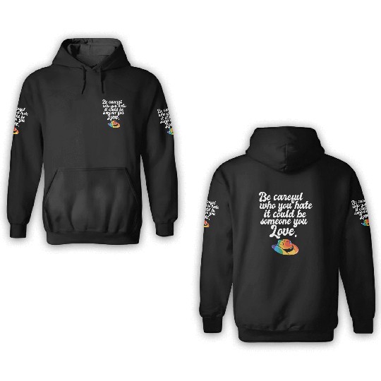 LGBT Rainbow Pride Flag Be Careful Who You Hate 3D Hoodies