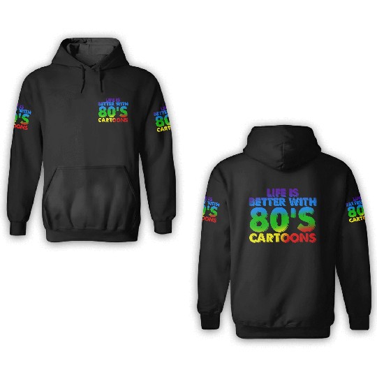Life Is Better With 80's Cartoons 3D Hoodies