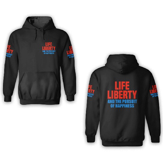 Life, Liberty, and the Pursuit of Happiness 3D Hoodies